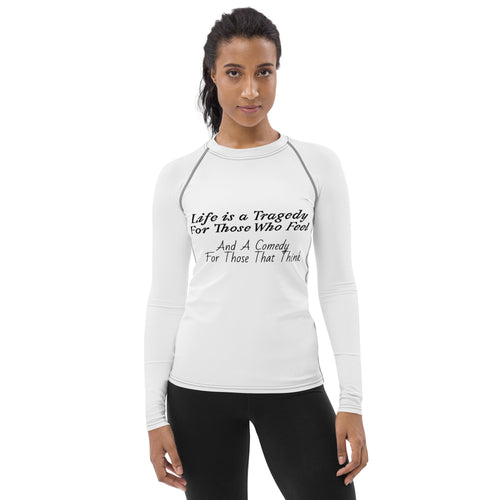 Women's rash guard with all-over print reading "Life is a Tragedy for those who feel, And a Comedy for those who think"