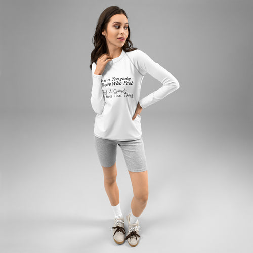 Women's rash guard with all-over print reading "Life is a Tragedy for those who feel, And a Comedy for those who think"