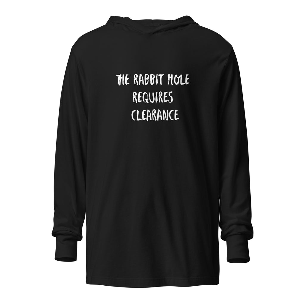 Hooded long sleeve tee reading "The Rabbit Hole Requires Clearance"