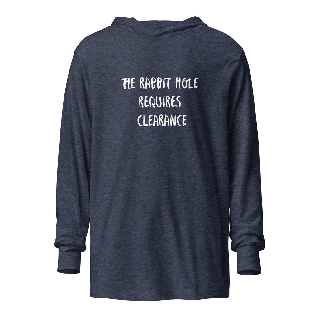 Hooded long sleeve tee reading "The Rabbit Hole Requires Clearance"