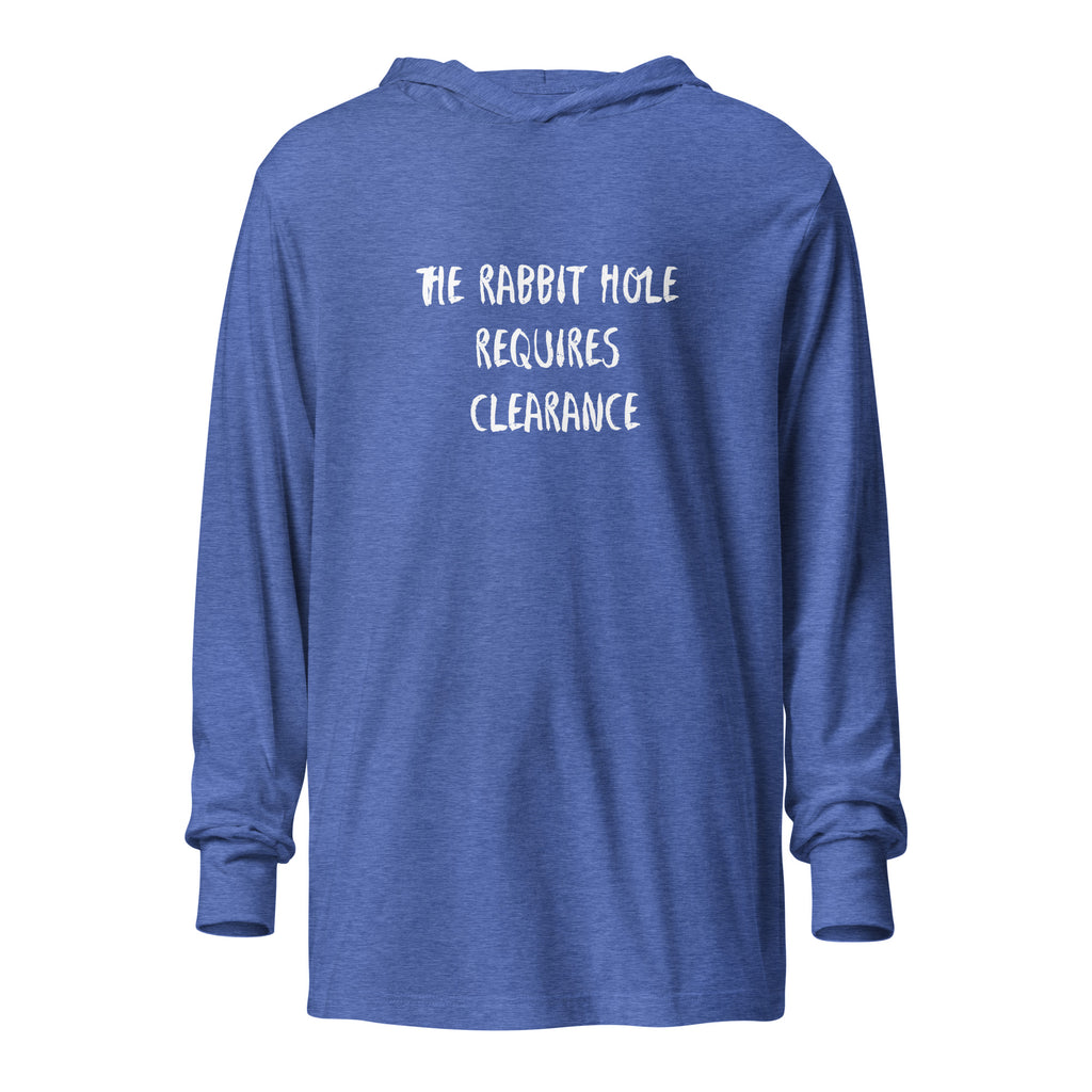 Hooded long sleeve tee reading "The Rabbit Hole Requires Clearance"